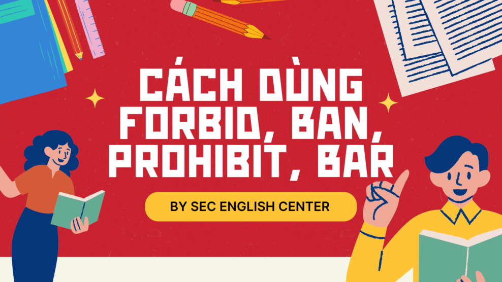 Cách dùng Forbid, Ban, Prohibit, Bar: Phân biệt các từ chỉ sự cấm đoán trong tiếng Anh chi tiết nhất (2026) Cách dùng Forbid Ban Prohibit Bar