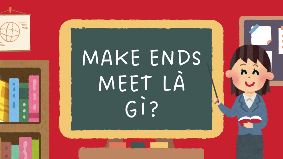 Make ends meet là gì?