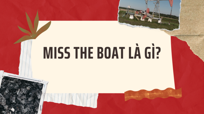 Miss the boat là gì?