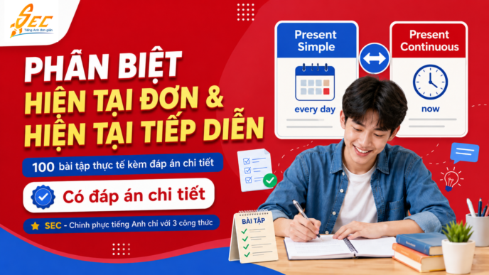 Phân biệt hiện tại đơn và hiện tại tiếp diễn qua 100 bài tập tình huống thực tế