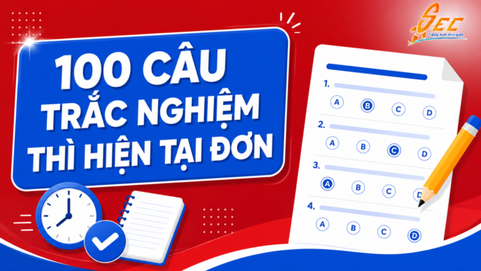 100 câu trắc nghiệm thì hiện tại đơn trong tiếng Anh có đáp án chi tiết