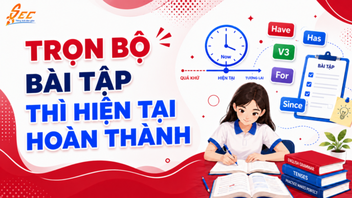 Trọn bộ bài tập thì hiện tại hoàn thành từ cơ bản đến nâng cao, có đáp án chi tiết