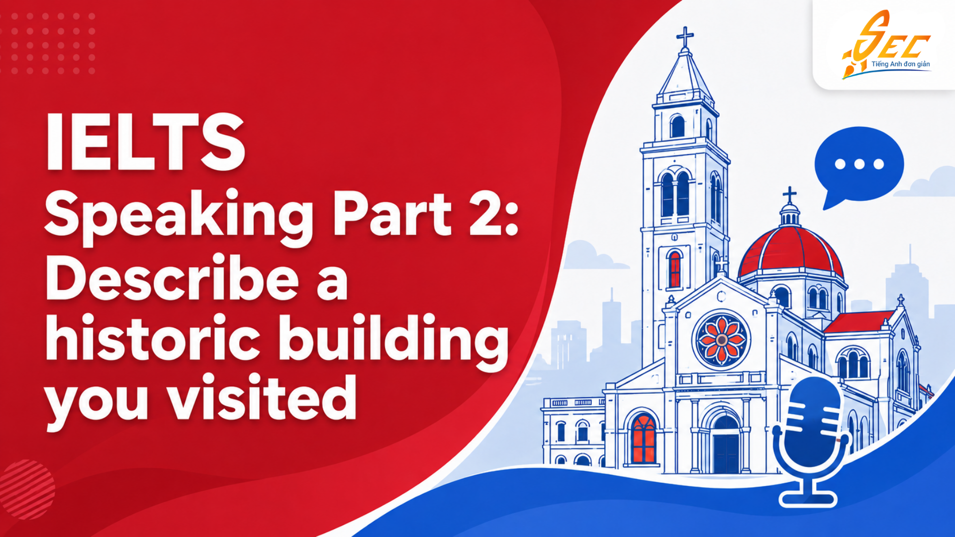 IELTS Speaking Part 2: Describe a historic building you visited – Bài mẫu band 7+ và từ vựng IELTS Speaking Part 2: Describe a historic building you visited – Bài mẫu band 7+ và từ vựng