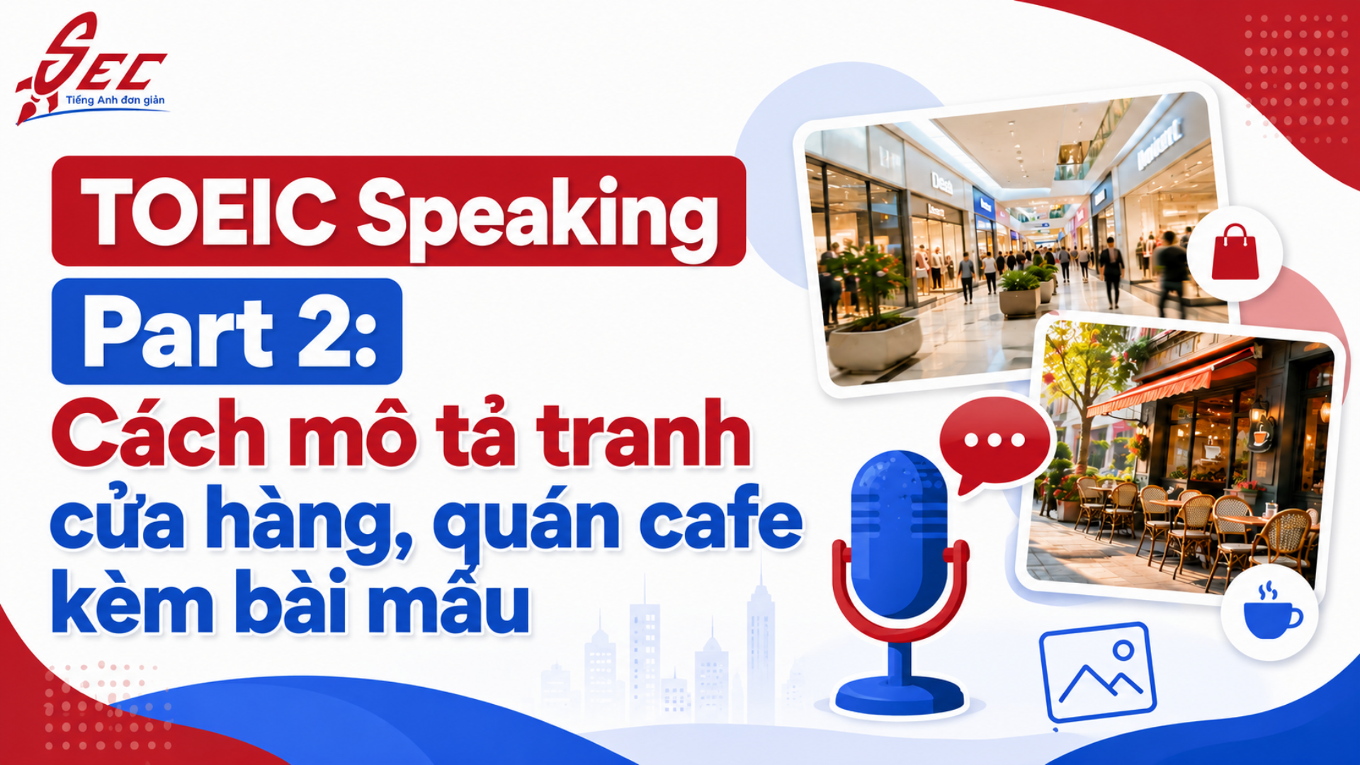 TOEIC Speaking Part 2: Cách mô tả tranh cửa hàng, quán cafe kèm bài mẫu TOEIC
