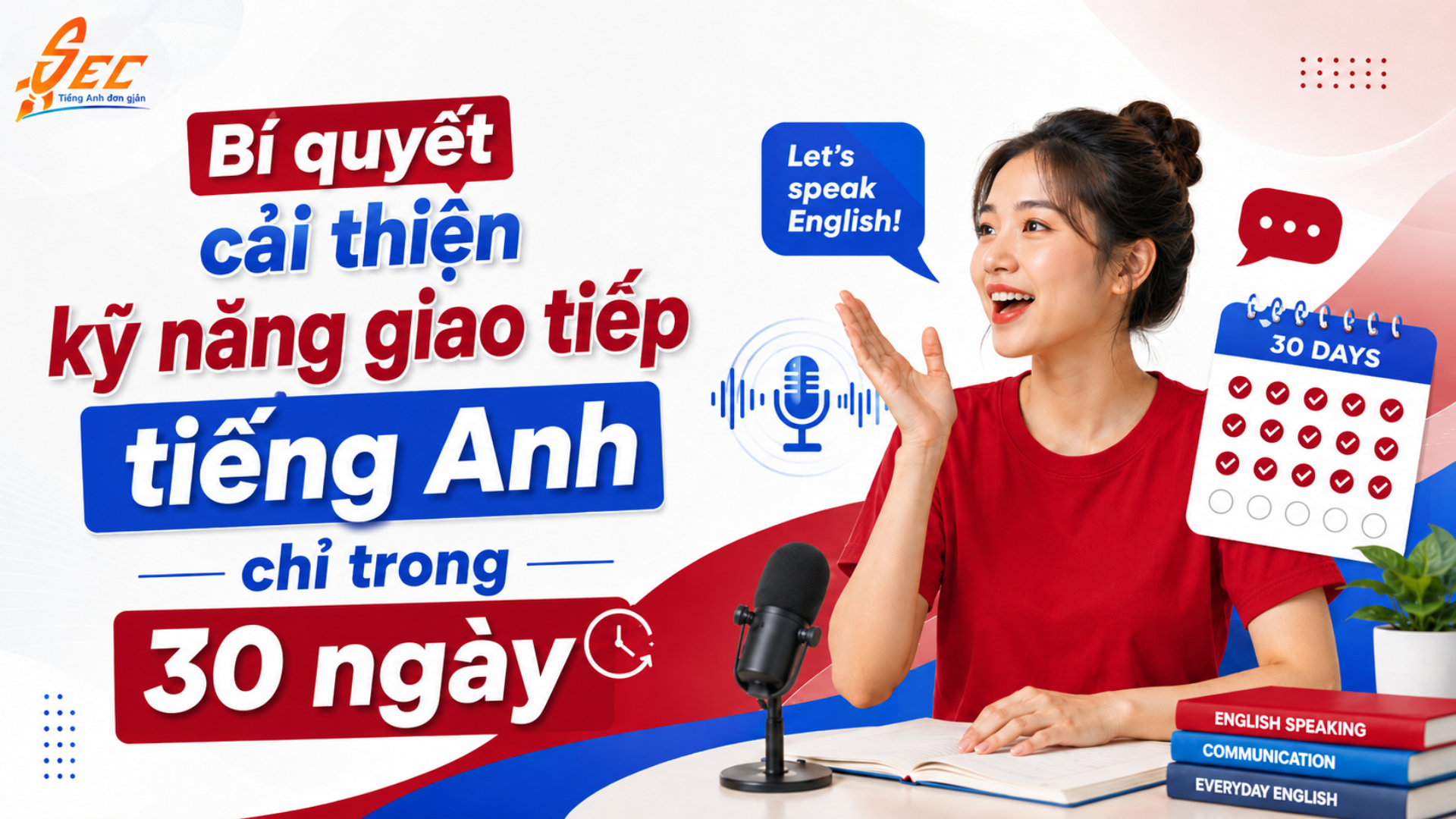 Bí quyết cải thiện kỹ năng giao tiếp tiếng Anh chỉ trong 30 ngày giao tiếp