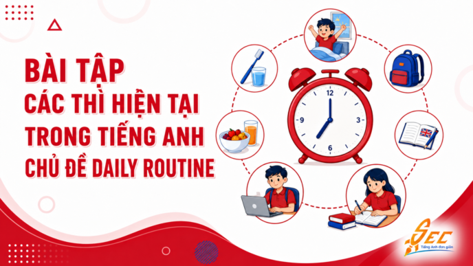 Bài Tập Các Thì Hiện Tại Trong Tiếng Anh Chủ Đề Daily Routine Có Đáp Án
