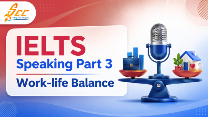 IELTS Speaking Part 3 Work-life Balance: Bài mẫu, từ vựng và cách trả lời