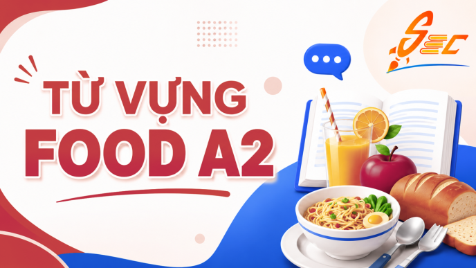 Từ vựng Food A2: 40 từ và cụm từ giúp giao tiếp tự nhiên