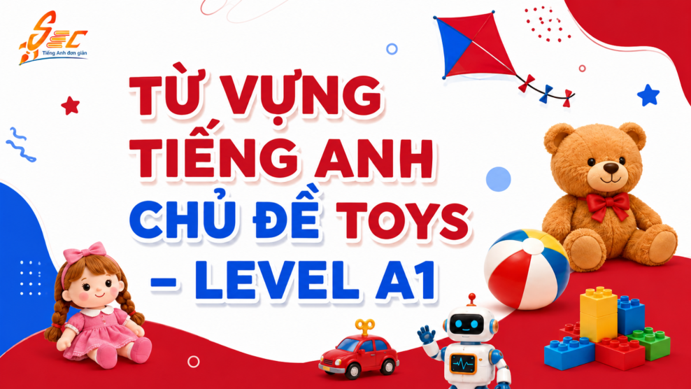 Từ vựng Toys A1: Học đồ chơi tiếng Anh cơ bản, dễ nhớ, dễ dùng