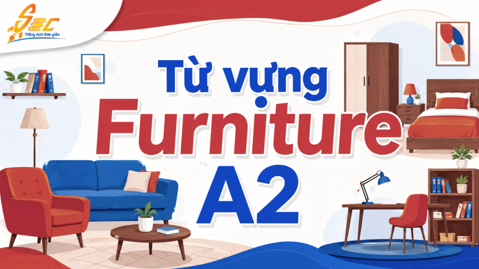 Từ vựng Furniture A2: 40 từ và cụm từ dùng trong đời sống 22 12