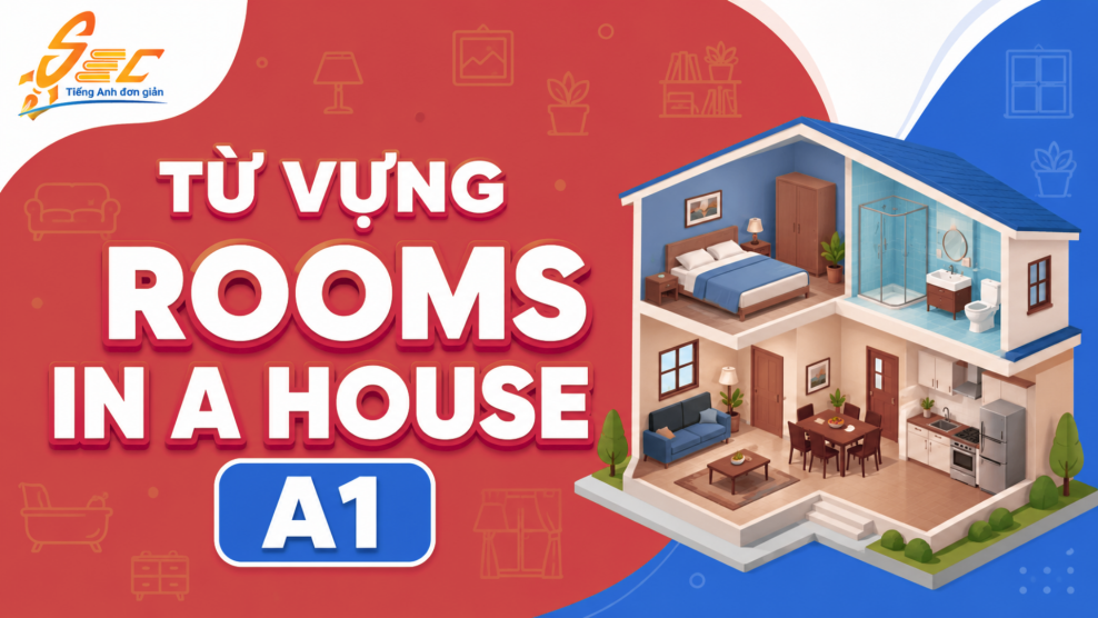 Từ vựng Rooms in a house A1: Gọi tên các phòng trong nhà và dùng câu đơn giản Từ vựng Rooms in a house A1: Gọi tên các phòng trong nhà và dùng câu đơn giản