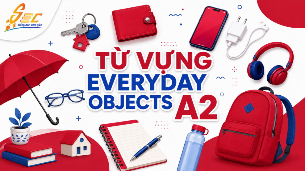 Từ vựng Everyday Objects A2: Gọi tên và sử dụng đồ vật hằng ngày