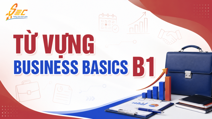 Từ vựng Business Basics B1: 45 từ và cụm từ dùng được trong công việc