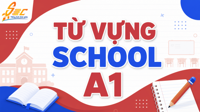 Từ vựng School A1: học từ vựng trường học cơ bản, dễ nhớ, dễ dùng