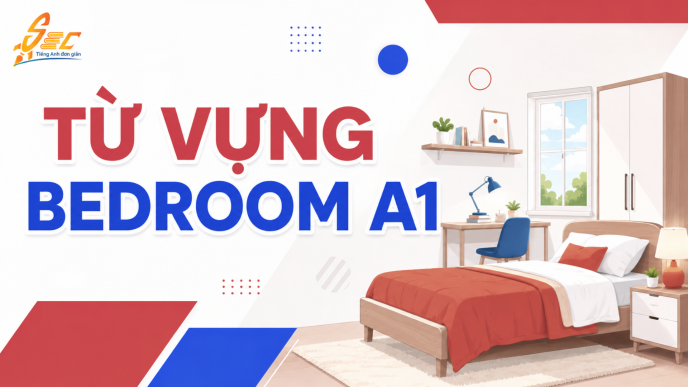Từ vựng Bedroom A1: Học 35 từ tiếng Anh về phòng ngủ dễ nhớ, dễ dùng