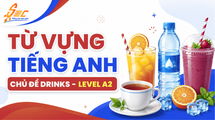 Từ vựng Drinks A2: 44 từ và cụm từ dùng trong giao tiếp