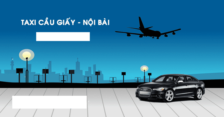 Taxi Sân Bay Nội Bài Cầu Giấy Giá Rẻ Chỉ Với 180k