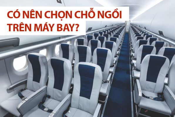Chọn chỗ ngồi trên máy bay? Nên ngồi ghế nào trên máy bay?
