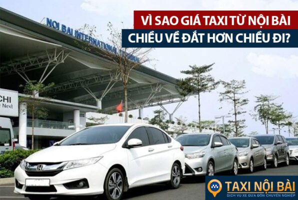 Tại sao giá cước taxi từ Nội Bài chiều về đắt hơn chiều đi ?