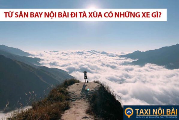 Thuê Xe Taxi Nội Bài Tà Xùa Giá Rẻ Tốt Nhất Bạn Nên Đi Thử