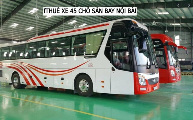 Thuê Xe 45 Chỗ Đi Sân Bay Nội Bài Giá Rẻ Uy tín - Tốt nhất