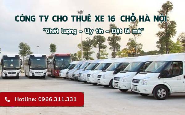 Dịch Vụ Cho Thuê Xe 16 Chỗ Giá Rẻ Uy Tín tại Hà Nội 2022