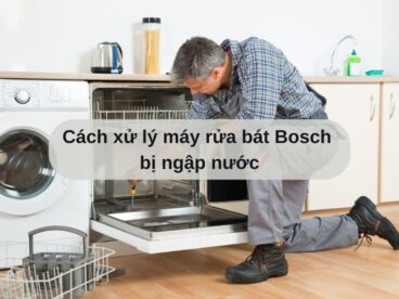 Máy rửa bát Bosch bị ngập nước