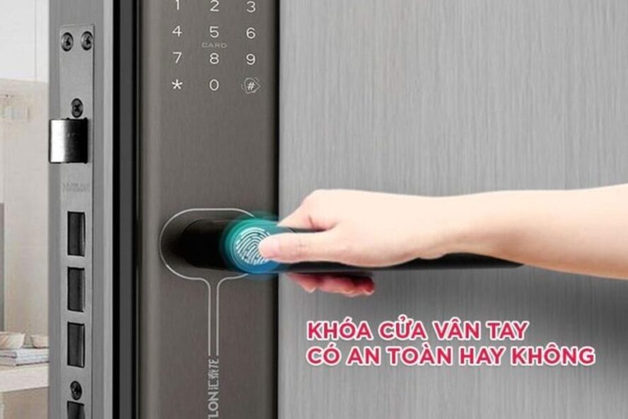 Tại sao nên dùng khóa vân tay? Khóa vân tay có an toàn không?