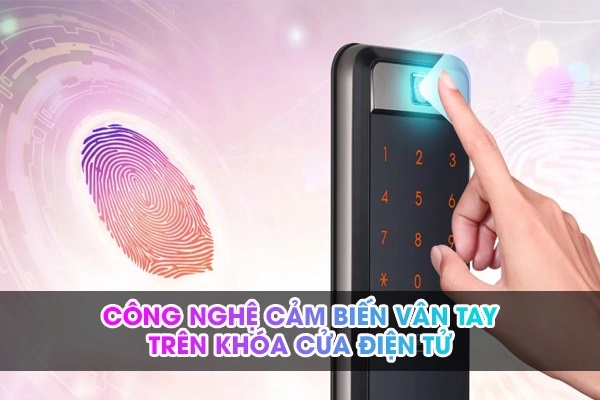 chọn khóa dựa vào công nghệ cảm biến vân tay