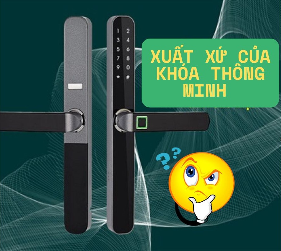 xuất xứ của khóa thông minh