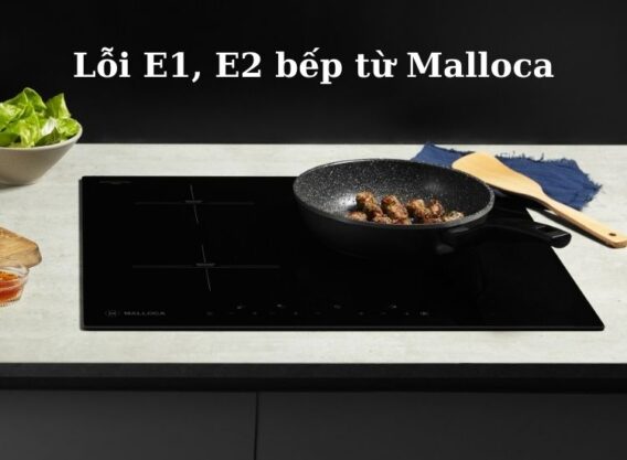Báo lỗi E1 E2 bếp từ Malloca
