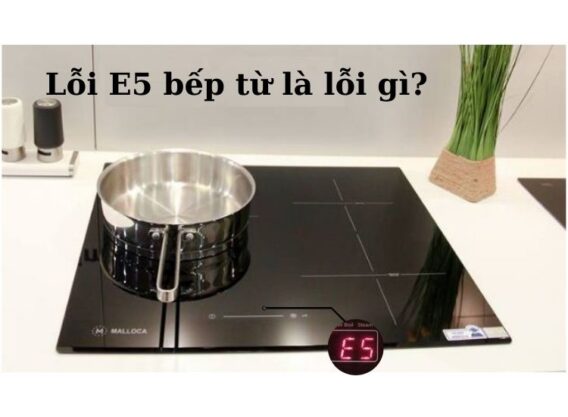 Lỗi E5 bếp từ Malloca Lỗi E5 bếp từ Malloca