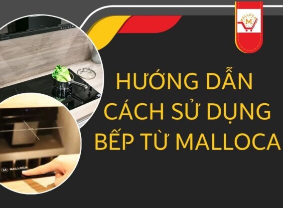 Hướng dẫn cách sử dụng bếp từ Malloca