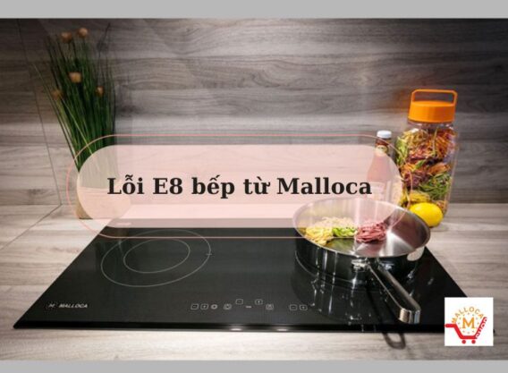 Báo lỗi E8 bếp từ Malloca