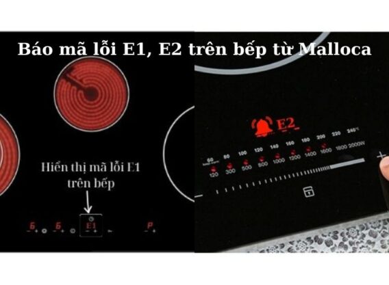 Lỗi E1 E2 bếp từ Malloca Lỗi E1 E2 bếp từ Malloca