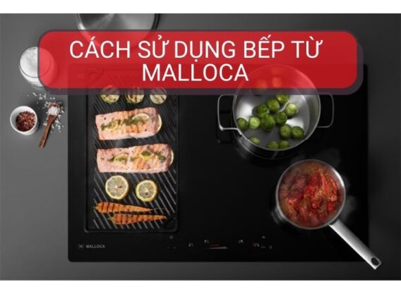Cách sử dụng bếp từ Malloca
