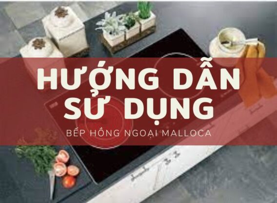 Hướng dẫn sử dụng bếp hồng ngoại Malloca