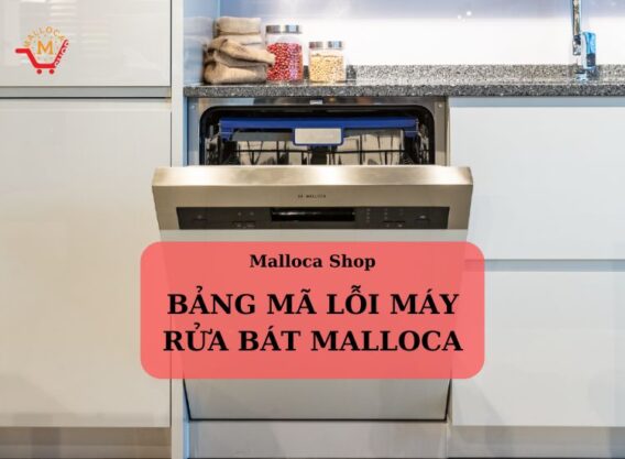 Bảng mã lỗi máy rửa bát Malloca