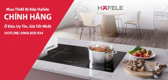 Mua Thiết Bị Bếp Hafele Chính Hãng Ở Đâu Uy Tín, Giá Tốt Nhất