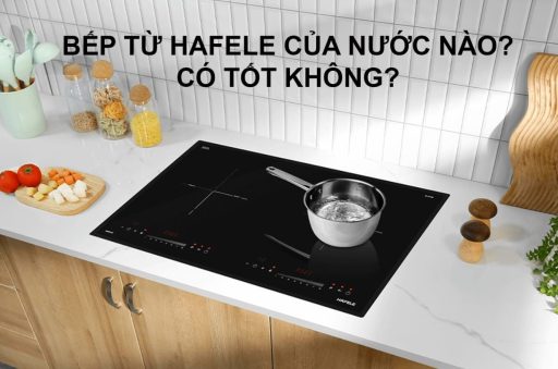 Bếp từ Hafele của nước nào?