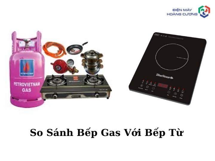 So Sánh Bếp Gas Và Bếp Từ