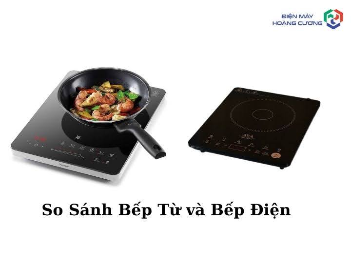 So Sánh Bếp Từ Và Bếp Điện