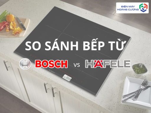 nên mua bếp từ bosch hay hafele so sánh chi tiết