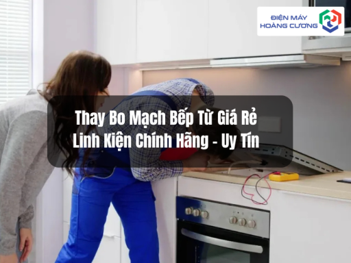 Dịch vụ thay bo mạch bếp từ chuyên nghiệp