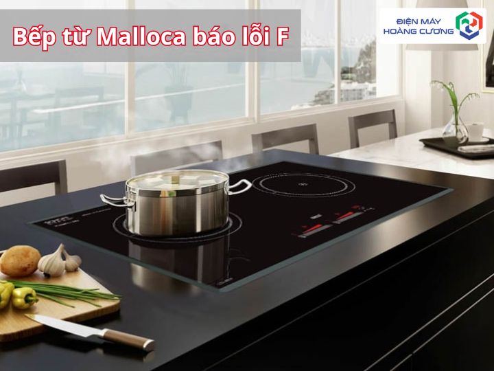 sửa lỗi F bếp từ Malloca