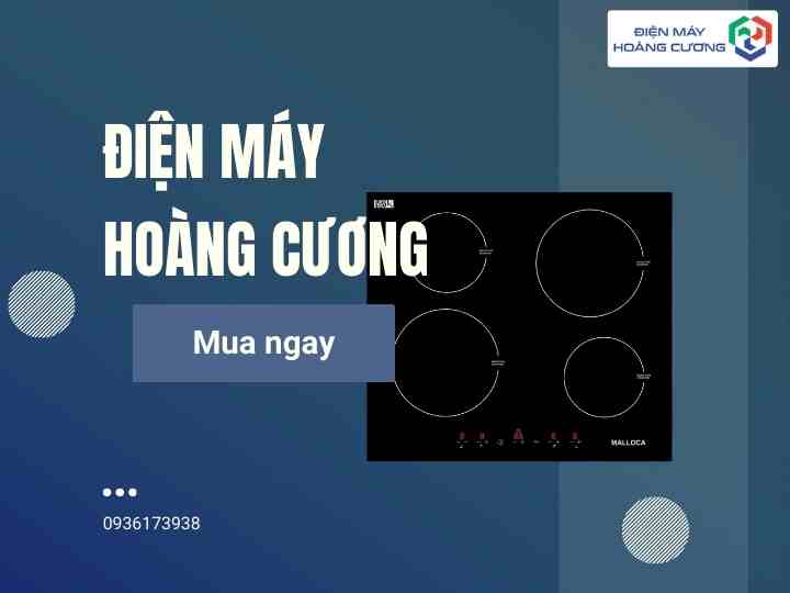 Trung tâm Bảo hành bếp từ Malloca - điện máy Hoàng Cương