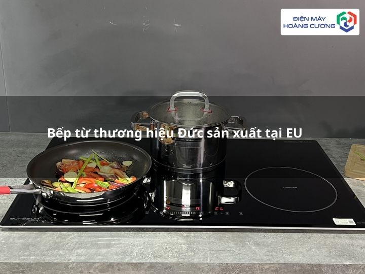 Bếp từ Đức sản xuất tại EU