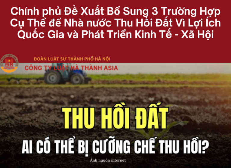 Chính phủ Đề Xuất Bổ Sung 3 Trường Hợp Cụ Thể để Nhà nước Thu Hồi Đất Vì Lợi Ích Quốc Gia và Phát Triển Kinh Tế - Xã Hội
