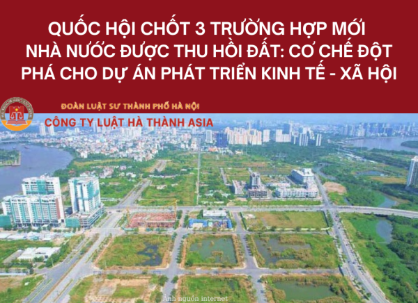 Quốc hội Chốt 3 Trường Hợp Mới Nhà Nước Được Thu Hồi Đất