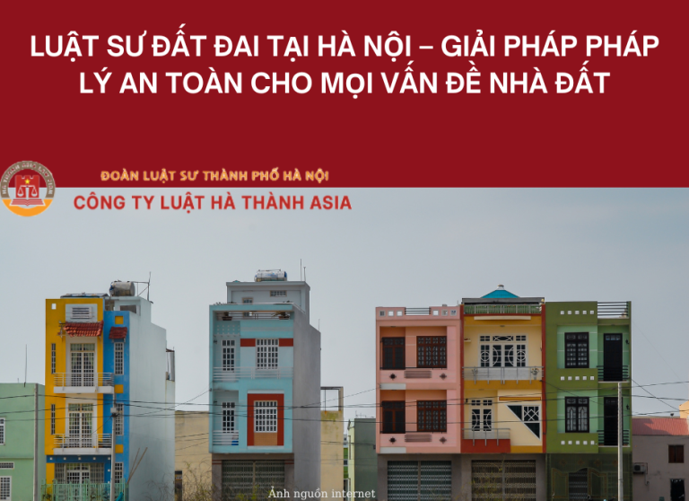 Luật sư đất đai tại Hà Nội – Giải pháp pháp lý an toàn cho mọi vấn đề nhà đất